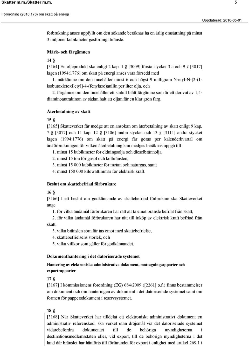 märkämne om den innehåller minst 6 och högst 9 milligram N-etyl-N-[2-(1- isobutoxietoxi)etyl]-4-(fenylazo)anilin per liter olja, och 2.