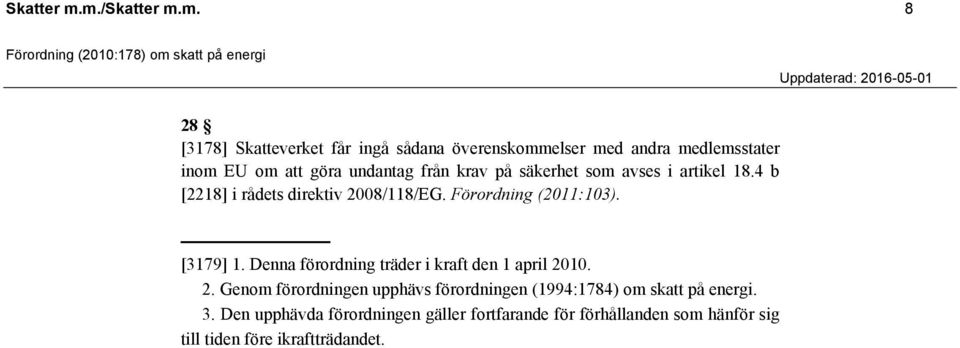 undantag från krav på säkerhet som avses i artikel 18.4 b [2218] i rådets direktiv 2008/118/EG. Förordning (2011:103).