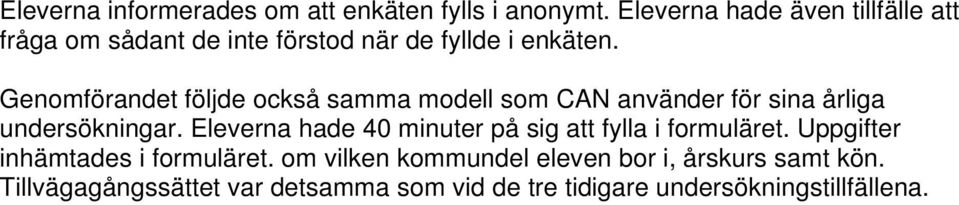 Genomförandet följde också samma modell som CAN använder för sina årliga undersökningar.