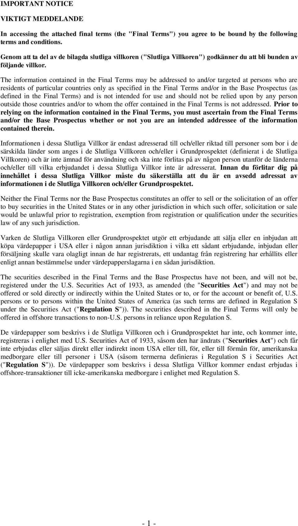 The information contained in the Final Terms may be addressed to and/or targeted at persons who are residents of particular countries only as specified in the Final Terms and/or in the Base