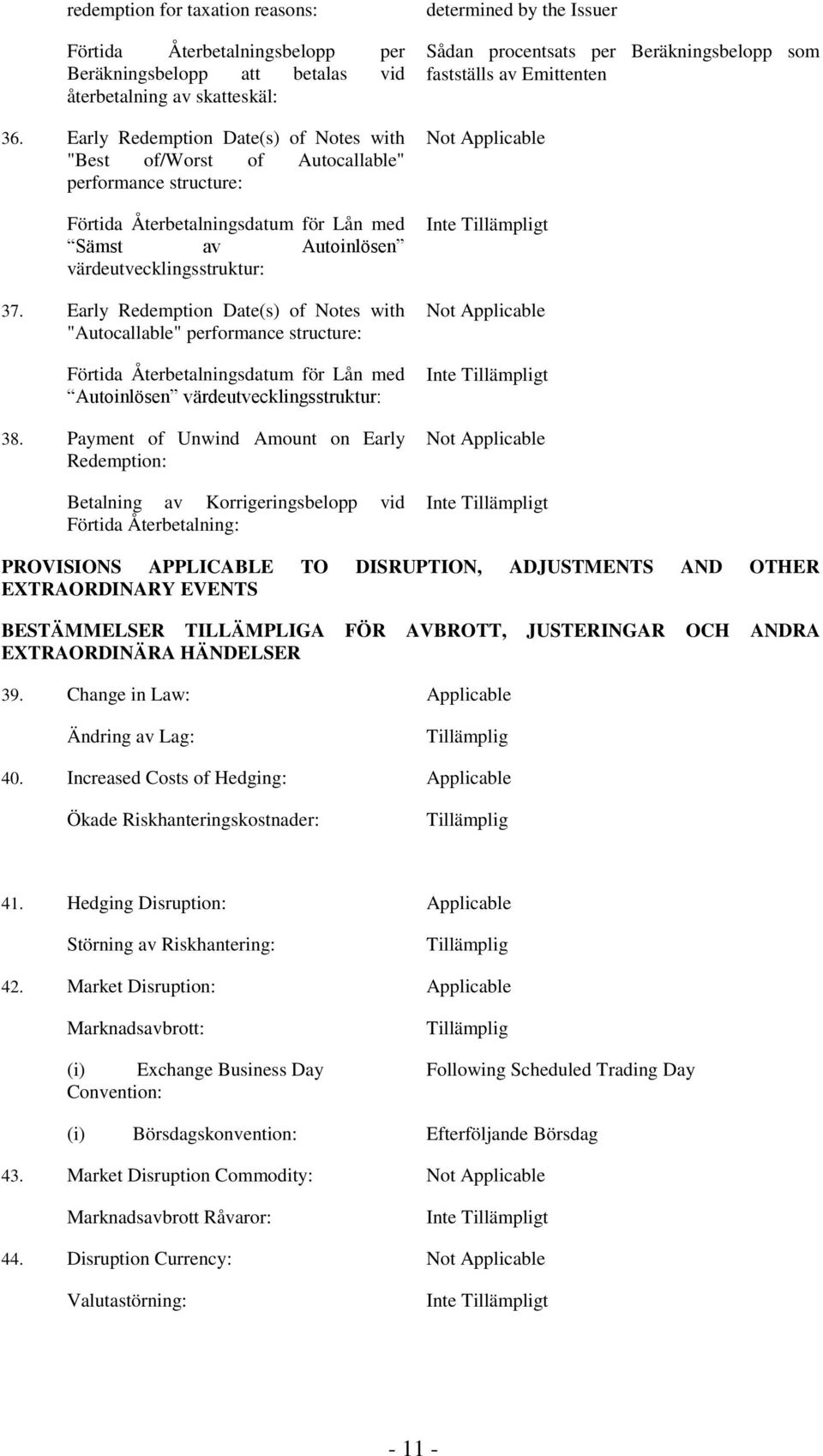 Early Redemption Date(s) of Notes with "Autocallable" performance structure: Förtida Återbetalningsdatum för Lån med Autoinlösen värdeutvecklingsstruktur: 38.