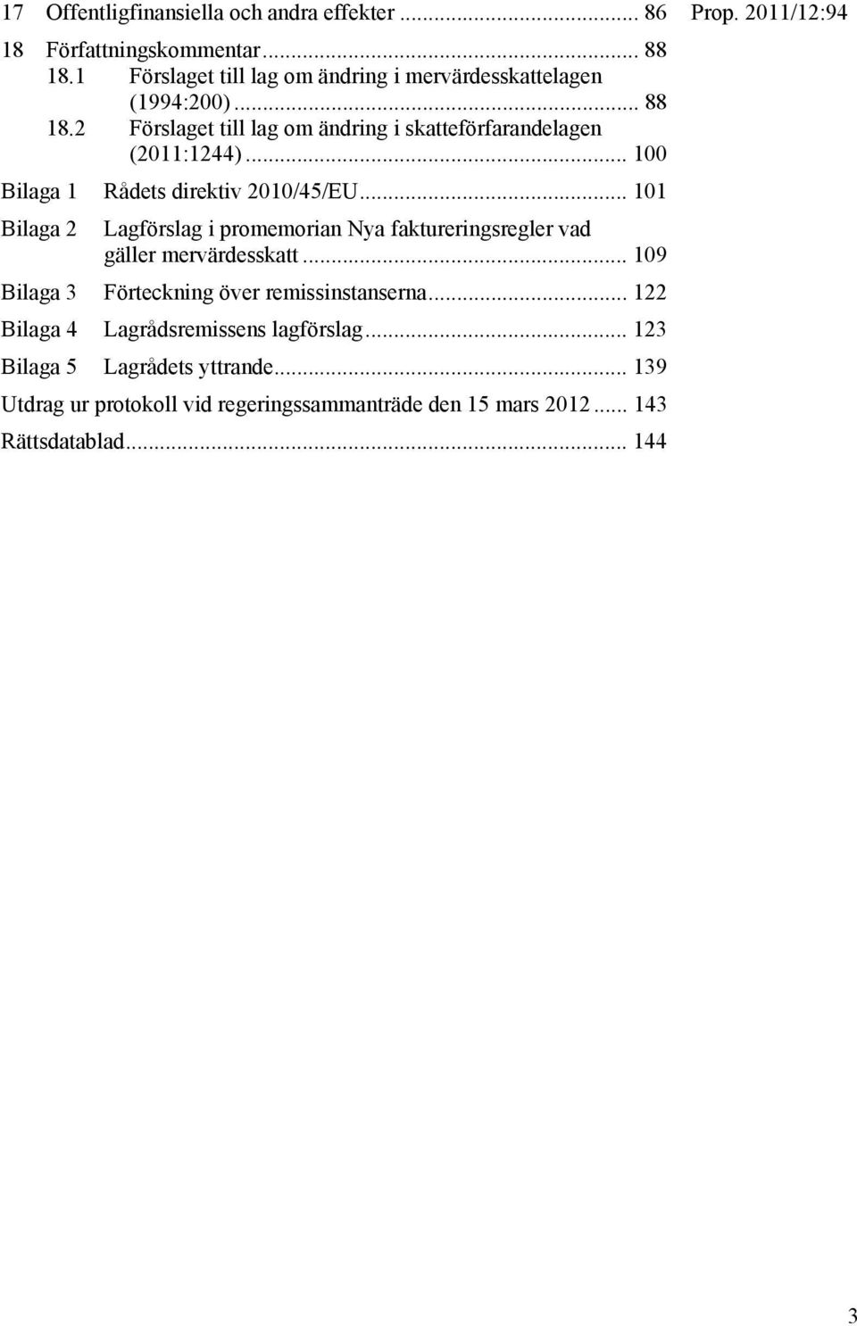 .. 100 Bilaga 1 Rådets direktiv 2010/45/EU... 101 Bilaga 2 Lagförslag i promemorian Nya faktureringsregler vad gäller mervärdesskatt.