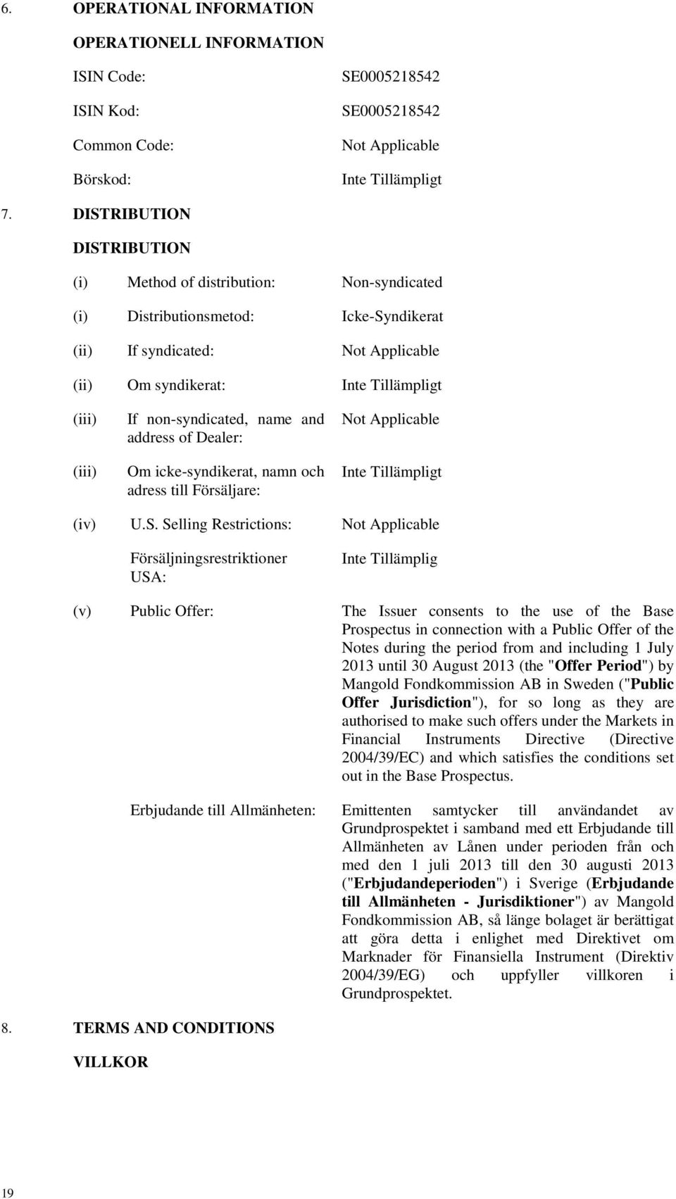 and address of Dealer: Om icke-syndikerat, namn och adress till Försäljare: Not Applicable (iv) U.S.