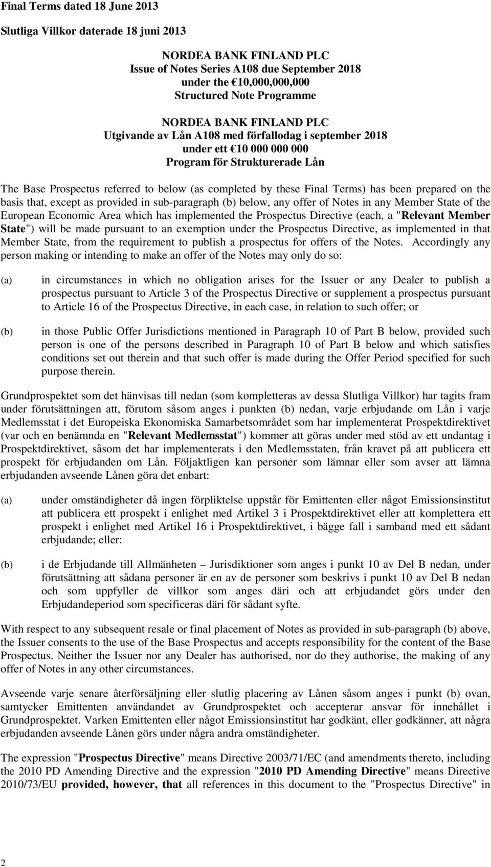 Terms) has been prepared on the basis that, except as provided in sub-paragraph (b) below, any offer of Notes in any Member State of the European Economic Area which has implemented the Prospectus