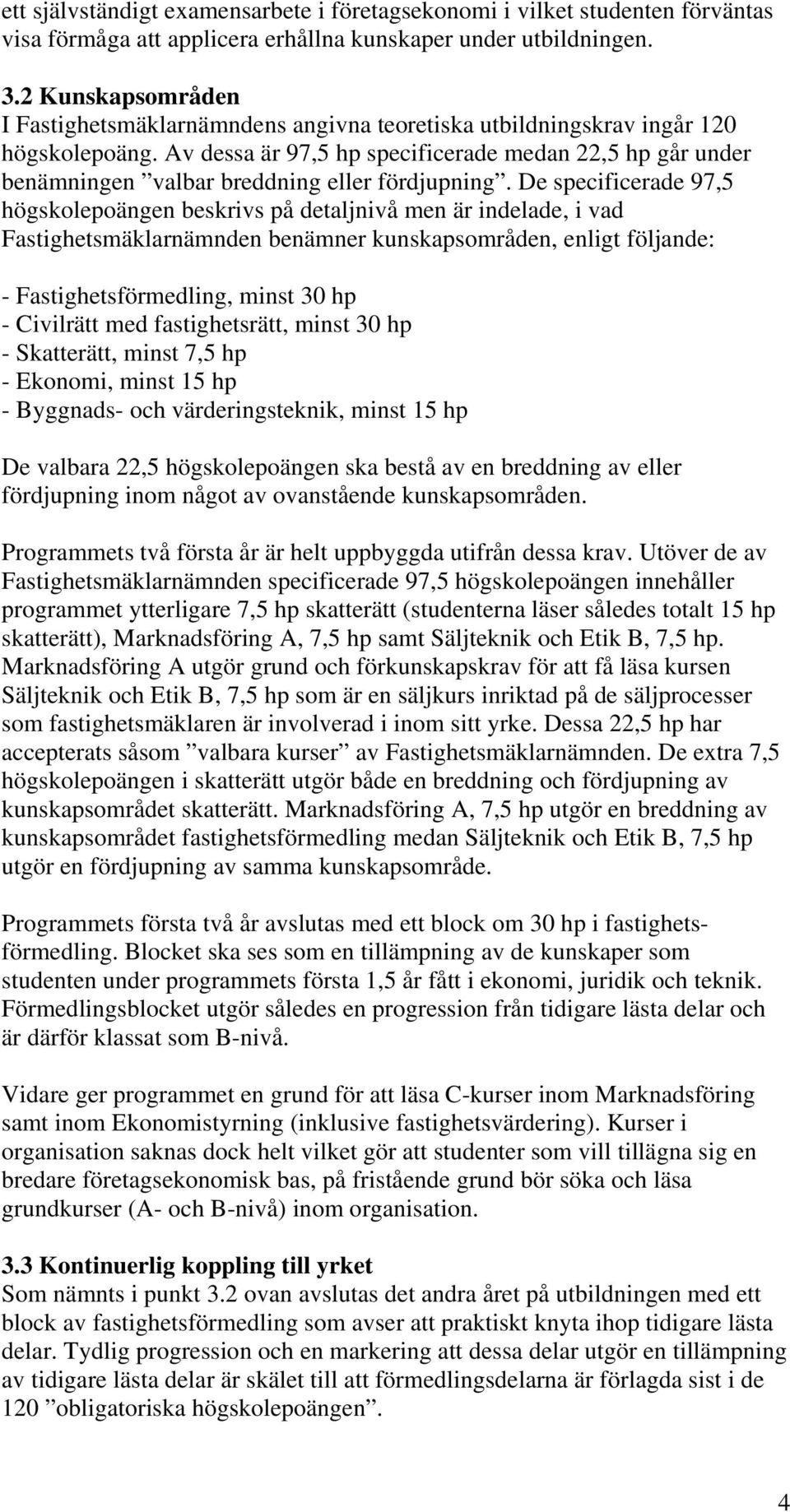 Av dessa är 97,5 hp specificerade medan 22,5 hp går under benämningen valbar breddning eller fördjupning.