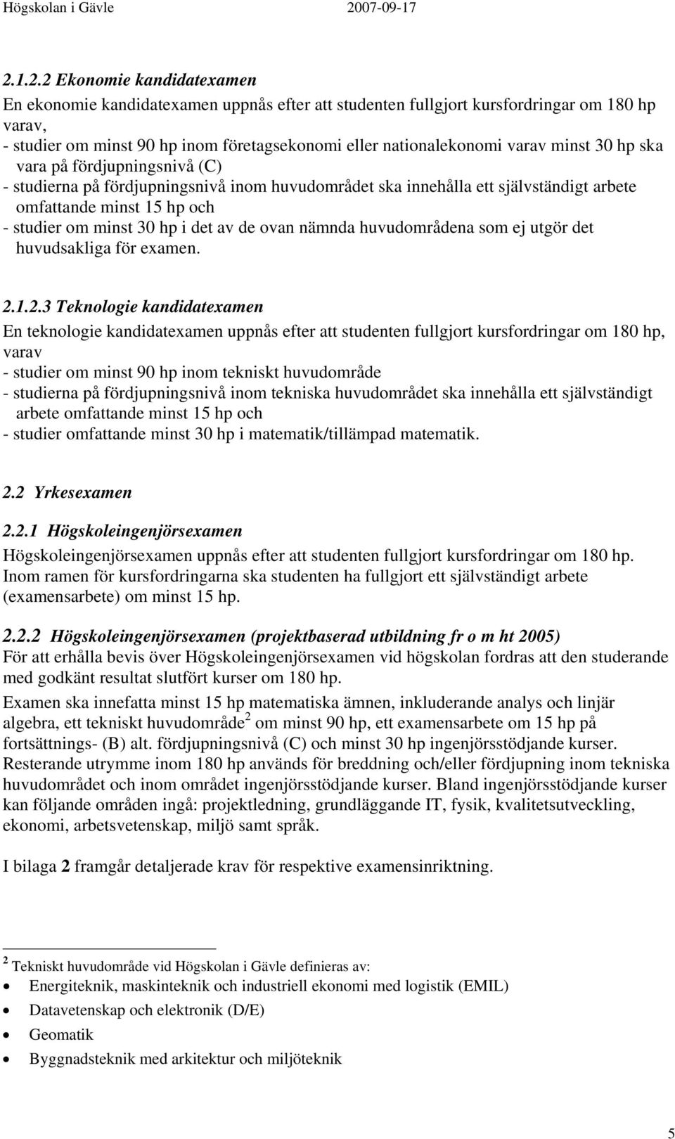 av de ovan nämnda huvudområdena som ej utgör det huvudsakliga för examen. 2.