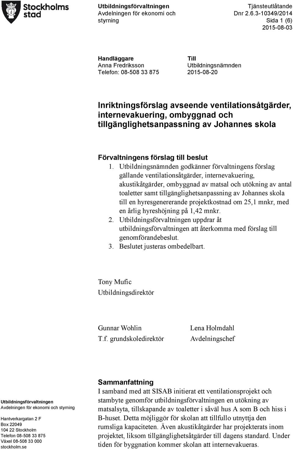 Utbildningsnämnden godkänner förvaltningens förslag gällande ventilationsåtgärder, internevakuering, akustikåtgärder, ombyggnad av matsal och utökning av antal toaletter samt