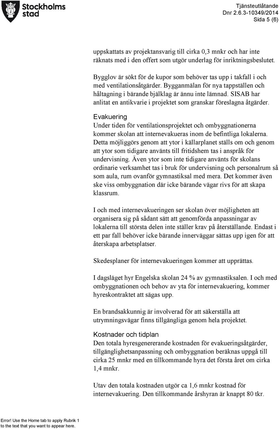 SISAB har anlitat en antikvarie i projektet som granskar föreslagna åtgärder.