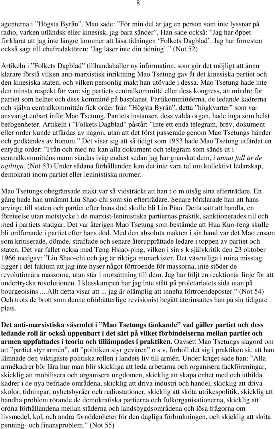 (Not 52) Artikeln i Folkets Dagblad tillhandahåller ny information, som gör det möjligt att ännu klarare förstå vilken anti-marxistisk inriktning Mao Tsetung gav åt det kinesiska partiet och den