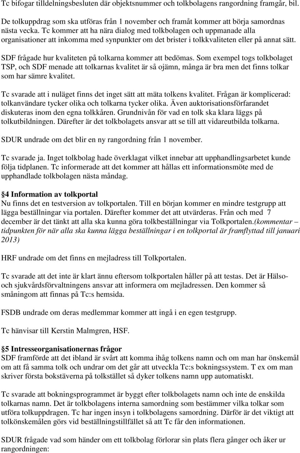 SDF frågade hur kvaliteten på tolkarna kommer att bedömas.