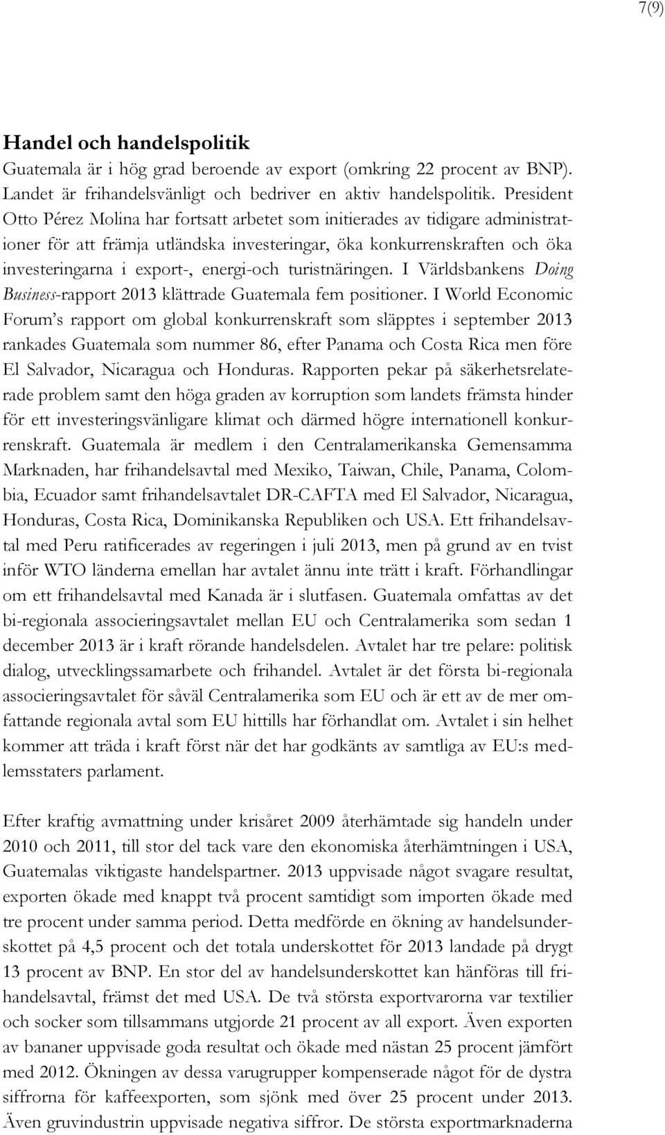 energi-och turistnäringen. I Världsbankens Doing Business-rapport 2013 klättrade Guatemala fem positioner.