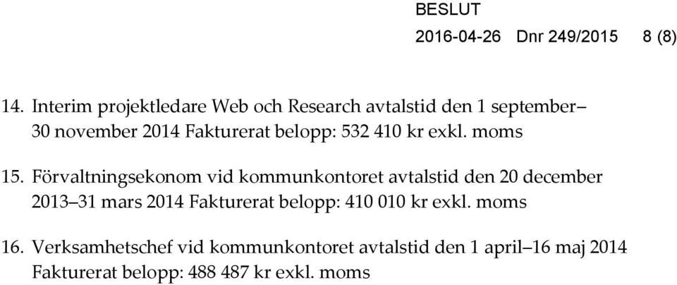 belopp: 532 410 kr exkl. moms 15.