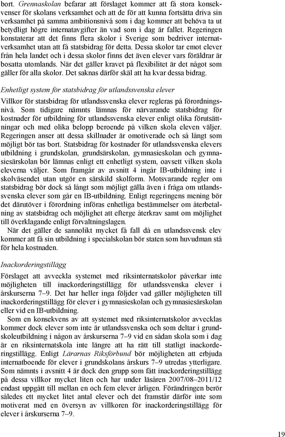 Dessa skolor tar emot elever från hela landet och i dessa skolor finns det även elever vars föräldrar är bosatta utomlands.