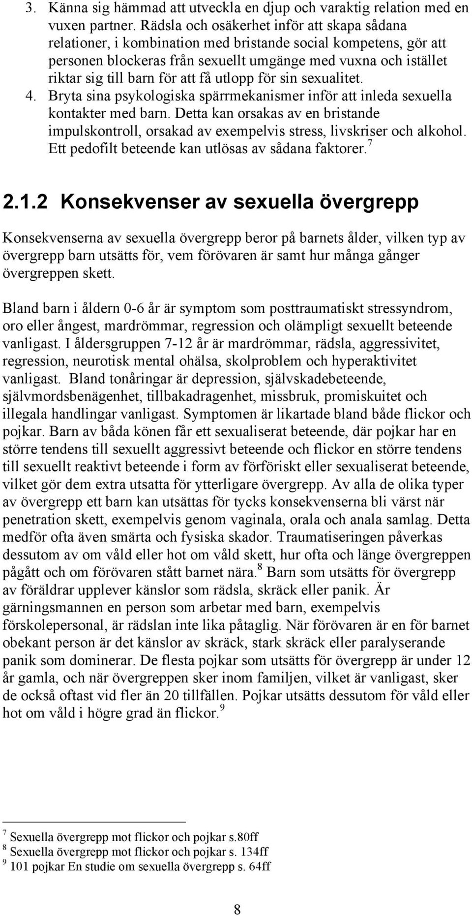 att få utlopp för sin sexualitet. 4. Bryta sina psykologiska spärrmekanismer inför att inleda sexuella kontakter med barn.