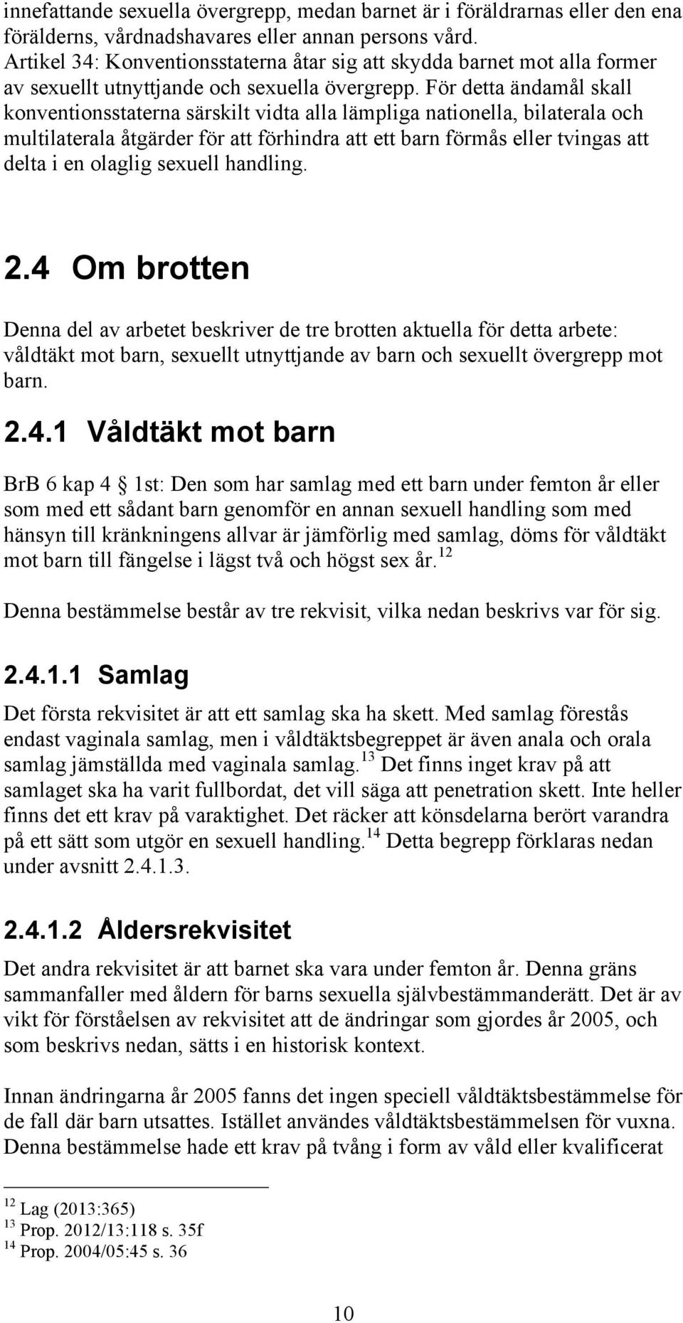 För detta ändamål skall konventionsstaterna särskilt vidta alla lämpliga nationella, bilaterala och multilaterala åtgärder för att förhindra att ett barn förmås eller tvingas att delta i en olaglig