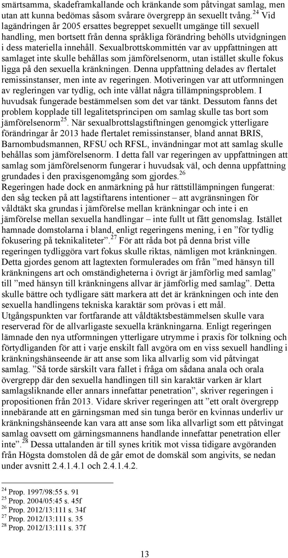 Sexualbrottskommittén var av uppfattningen att samlaget inte skulle behållas som jämförelsenorm, utan istället skulle fokus ligga på den sexuella kränkningen.