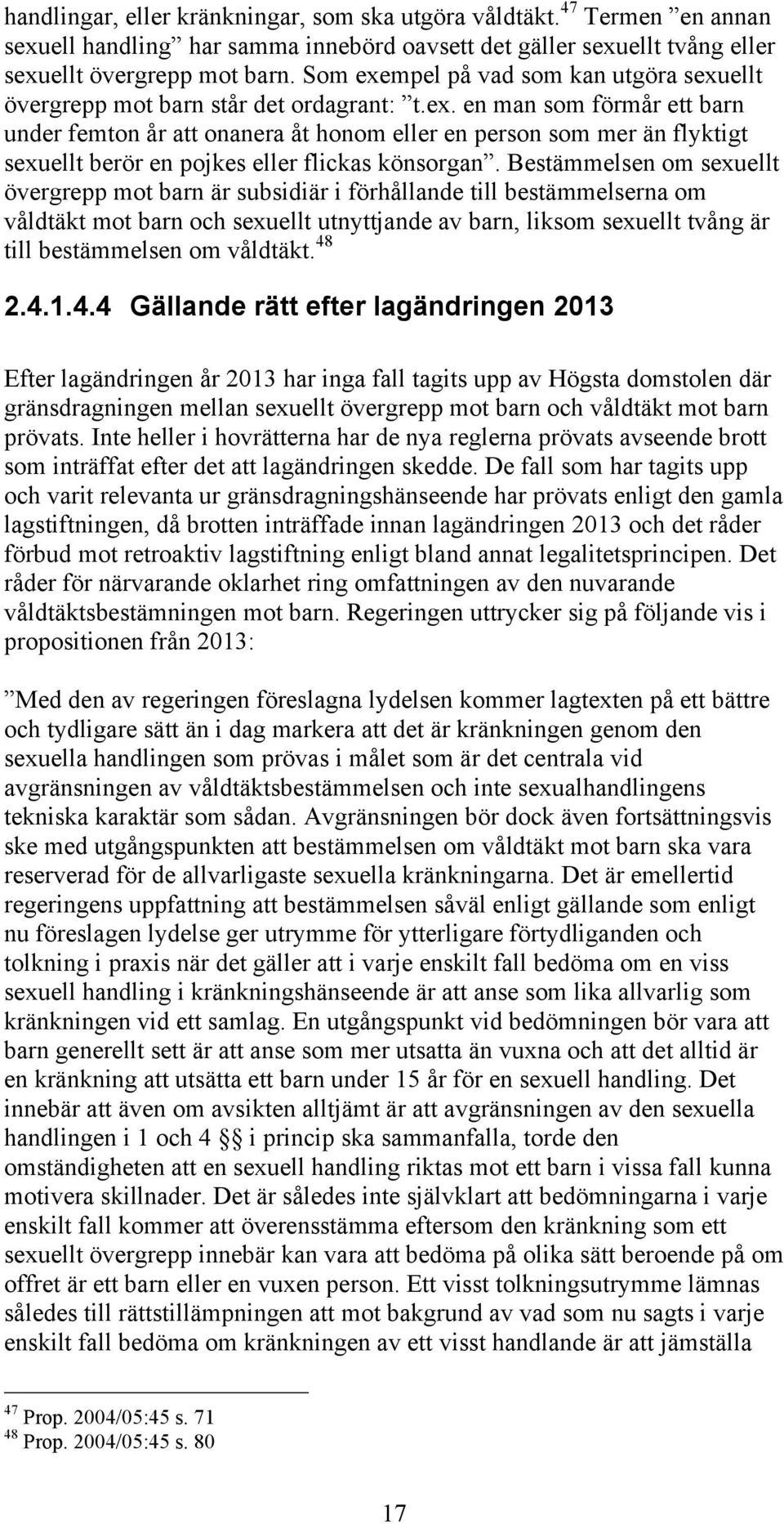 Bestämmelsen om sexuellt övergrepp mot barn är subsidiär i förhållande till bestämmelserna om våldtäkt mot barn och sexuellt utnyttjande av barn, liksom sexuellt tvång är till bestämmelsen om