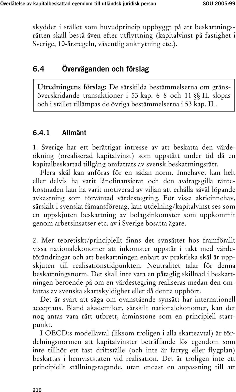 4 Överväganden och förslag Utredningens förslag: De särskilda bestämmelserna om gränsöverskridande transaktioner i 53 kap.