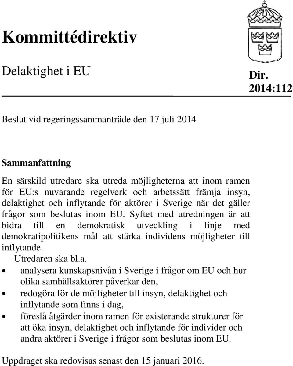 delaktighet och inflytande för aktörer i Sverige när det gäller frågor som beslutas inom EU.