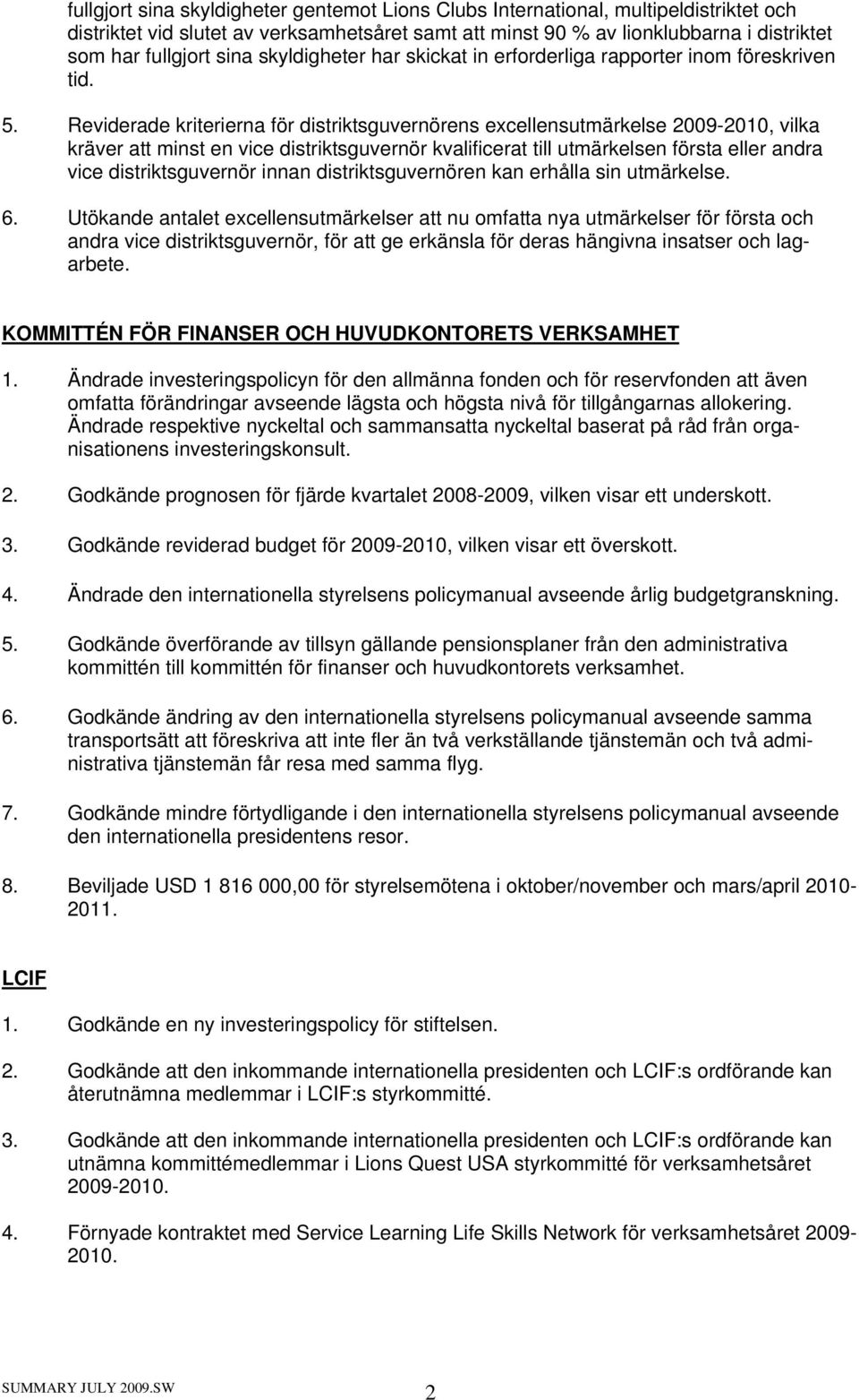 Reviderade kriterierna för distriktsguvernörens excellensutmärkelse 2009-2010, vilka kräver att minst en vice distriktsguvernör kvalificerat till utmärkelsen första eller andra vice distriktsguvernör