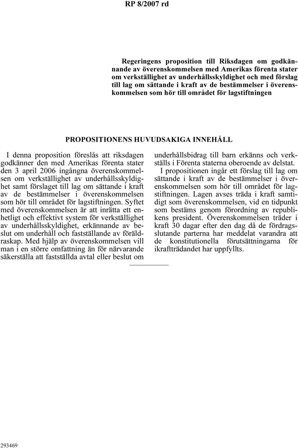 stater den 3 april 2006 ingångna överenskommelsen om verkställighet av underhållsskyldighet samt förslaget till lag om sättande i kraft av de bestämmelser i överenskommelsen som hör till området för