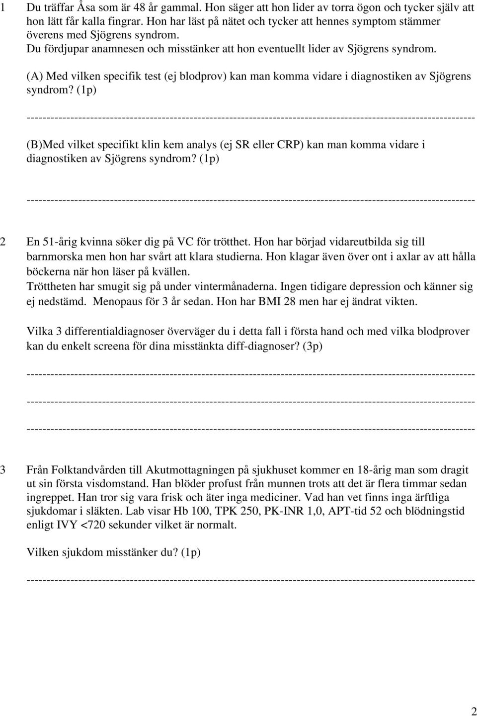 (A) Med vilken specifik test (ej blodprov) kan man komma vidare i diagnostiken av Sjögrens syndrom?