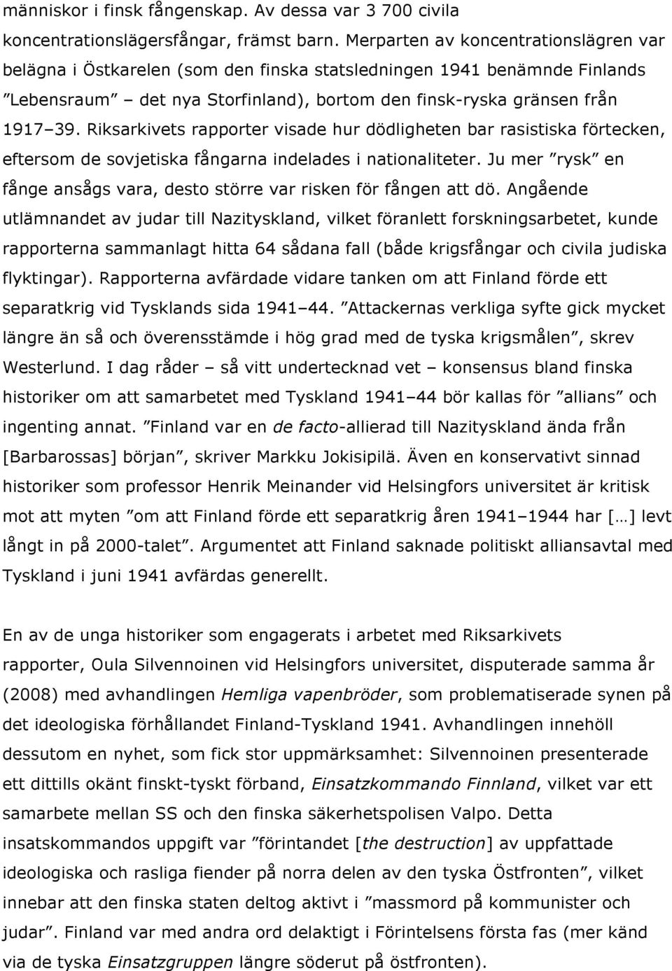 Riksarkivets rapporter visade hur dödligheten bar rasistiska förtecken, eftersom de sovjetiska fångarna indelades i nationaliteter.