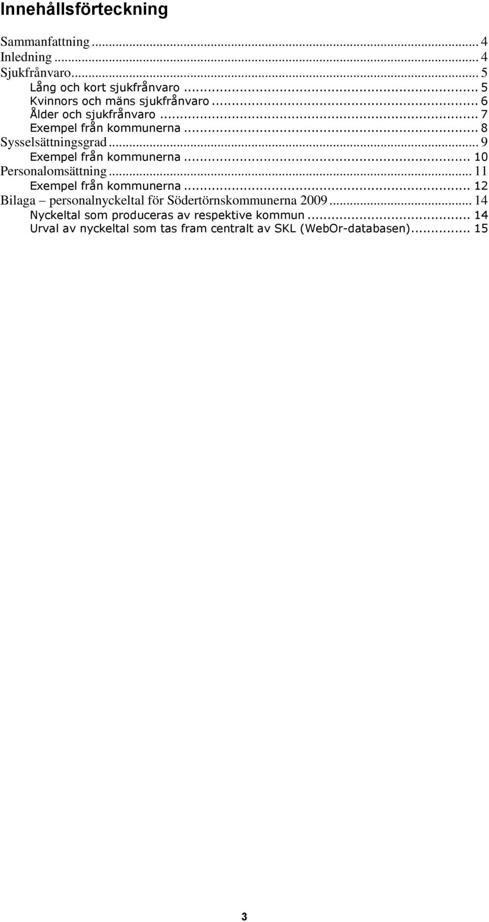 .. 9 Exempel från kommunerna... 10 Personalomsättning... 11 Exempel från kommunerna.