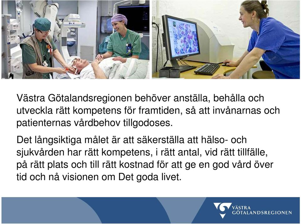 Det långsiktiga målet är att säkerställa att hälso- och sjukvården har rätt kompetens, i rätt
