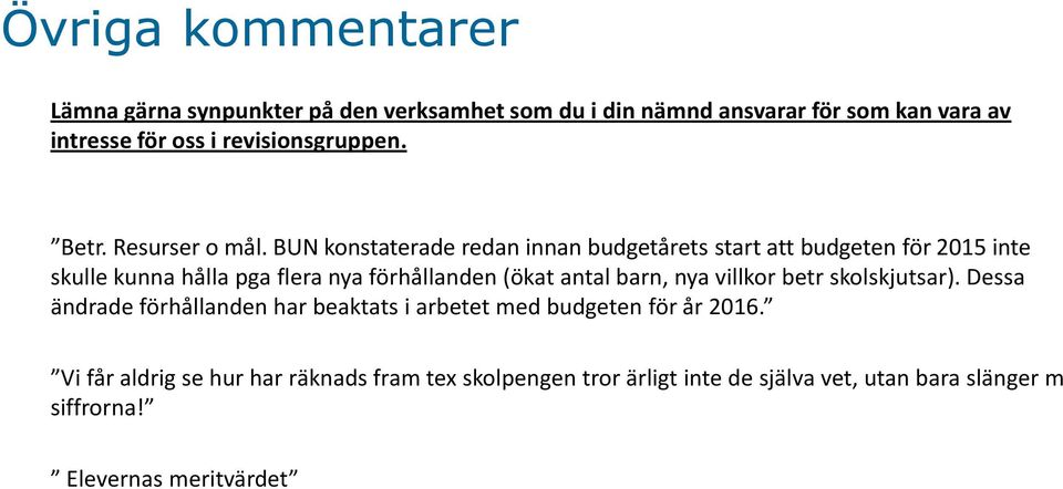 BUN konstaterade redan innan budgetårets start att budgeten för 2015 inte skulle kunna hålla pga flera nya förhållanden (ökat antal barn,