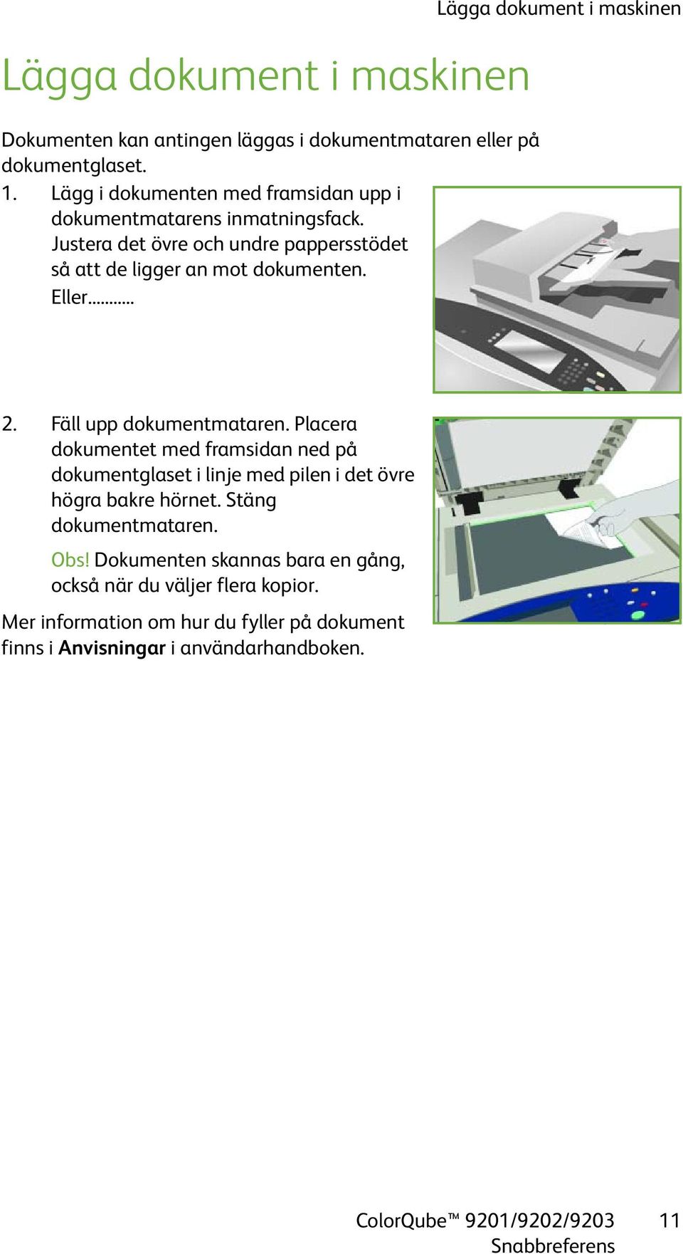 Eller... Lägga dokument i maskinen 2. Fäll upp dokumentmataren.