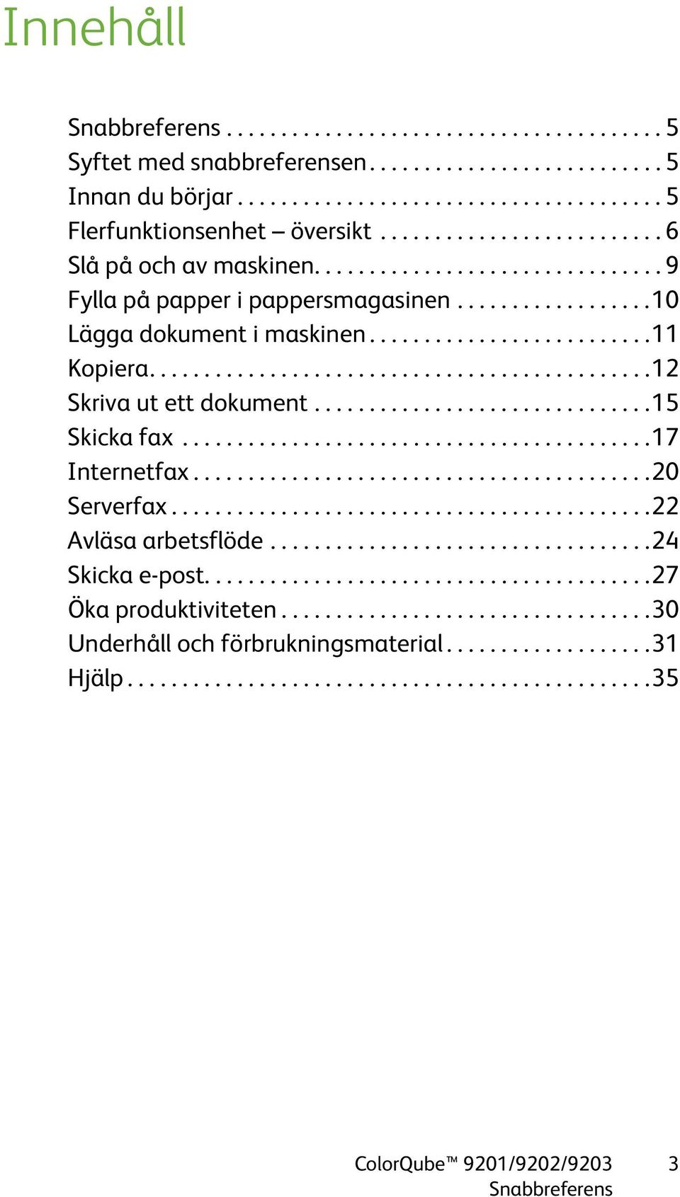 .............................................12 Skriva ut ett dokument...............................15 Skicka fax...........................................17 Internetfax..........................................20 Serverfax.