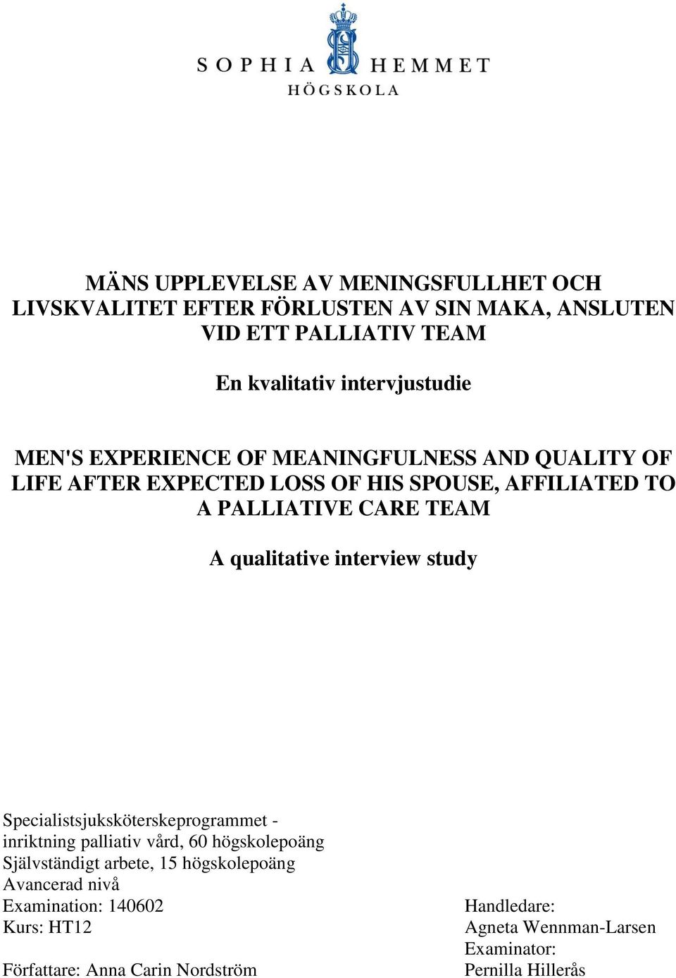 TEAM A qualitative interview study Specialistsjuksköterskeprogrammet - inriktning palliativ vård, 60 högskolepoäng Självständigt arbete, 15