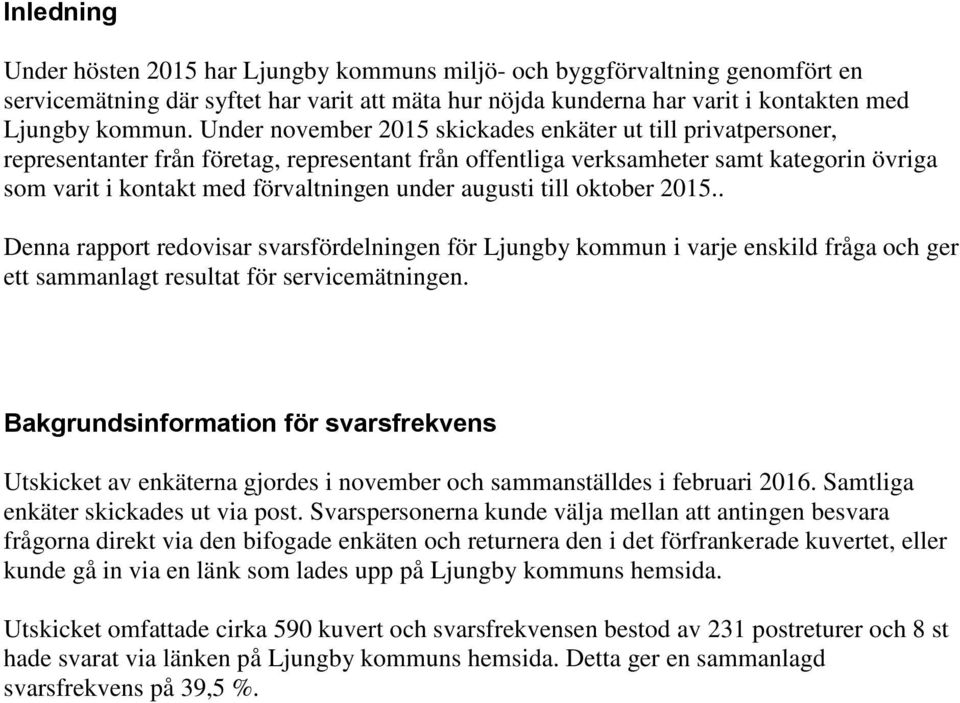 augusti till oktober 2015.. Denna rapport redovisar svarsfördelningen för Ljungby kommun i varje enskild fråga och ger ett sammanlagt resultat för servicemätningen.