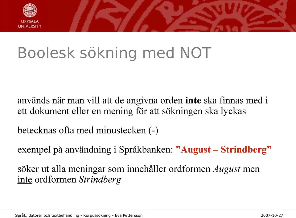 betecknas ofta med minustecken (-) exempel på användning i Språkbanken: August