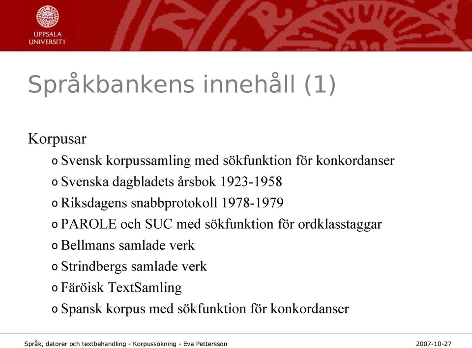 1978-1979 o PAROLE och SUC med sökfunktion för ordklasstaggar o Bellmans samlade