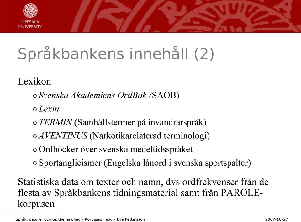 svenska medeltidsspråket o Sportanglicismer (Engelska lånord i svenska sportspalter) Statistiska