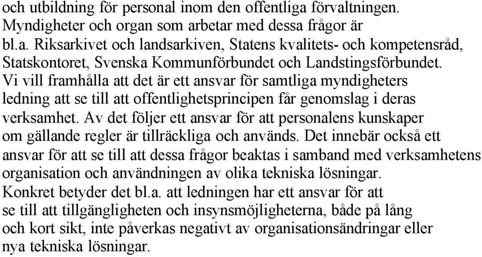 Av det följer ett ansvar för att personalens kunskaper om gällande regler är tillräckliga och används.