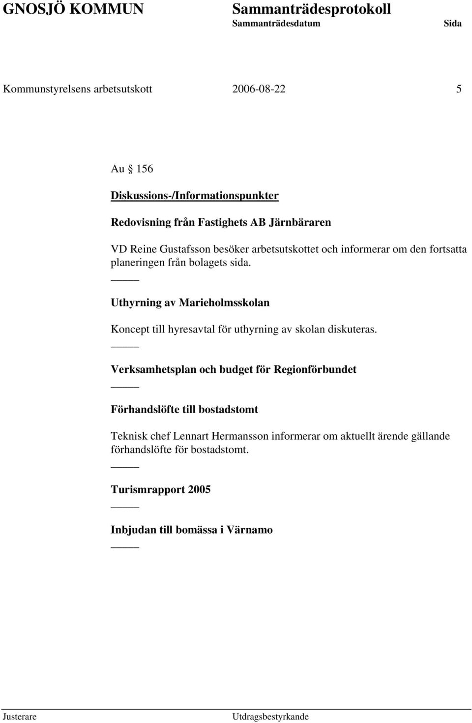 Uthyrning av Marieholmsskolan Koncept till hyresavtal för uthyrning av skolan diskuteras.