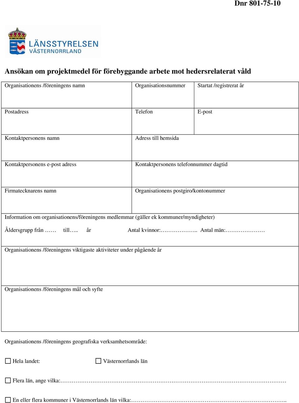 organisationens/föreningens medlemmar (gäller ek kommuner/myndigheter) Åldersgrupp från till.. år Antal kvinnor:.