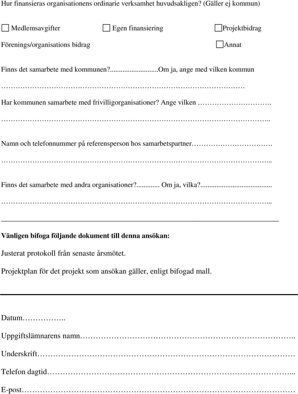 ...om ja, ange med vilken kommun Har kommunen samarbete med frivilligorganisationer? Ange vilken... Namn och telefonnummer på referensperson hos samarbetspartner.