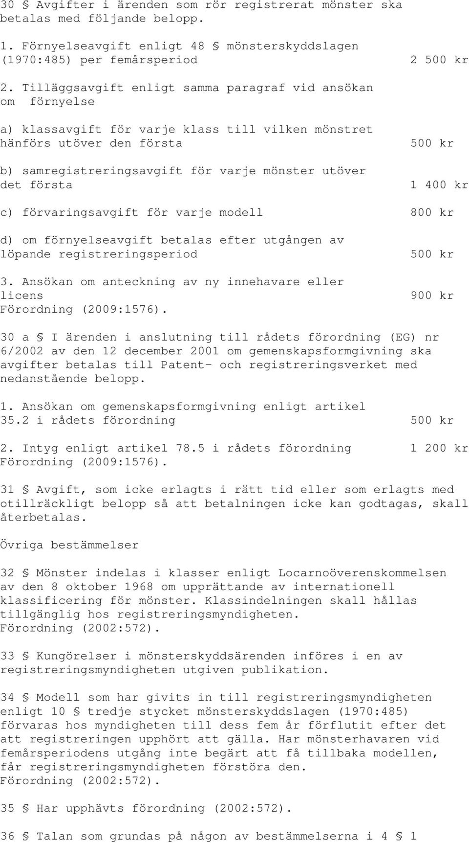 första 500 kr 1 400 kr c) förvaringsavgift för varje modell 800 kr d) om förnyelseavgift betalas efter utgången av löpande registreringsperiod 3.