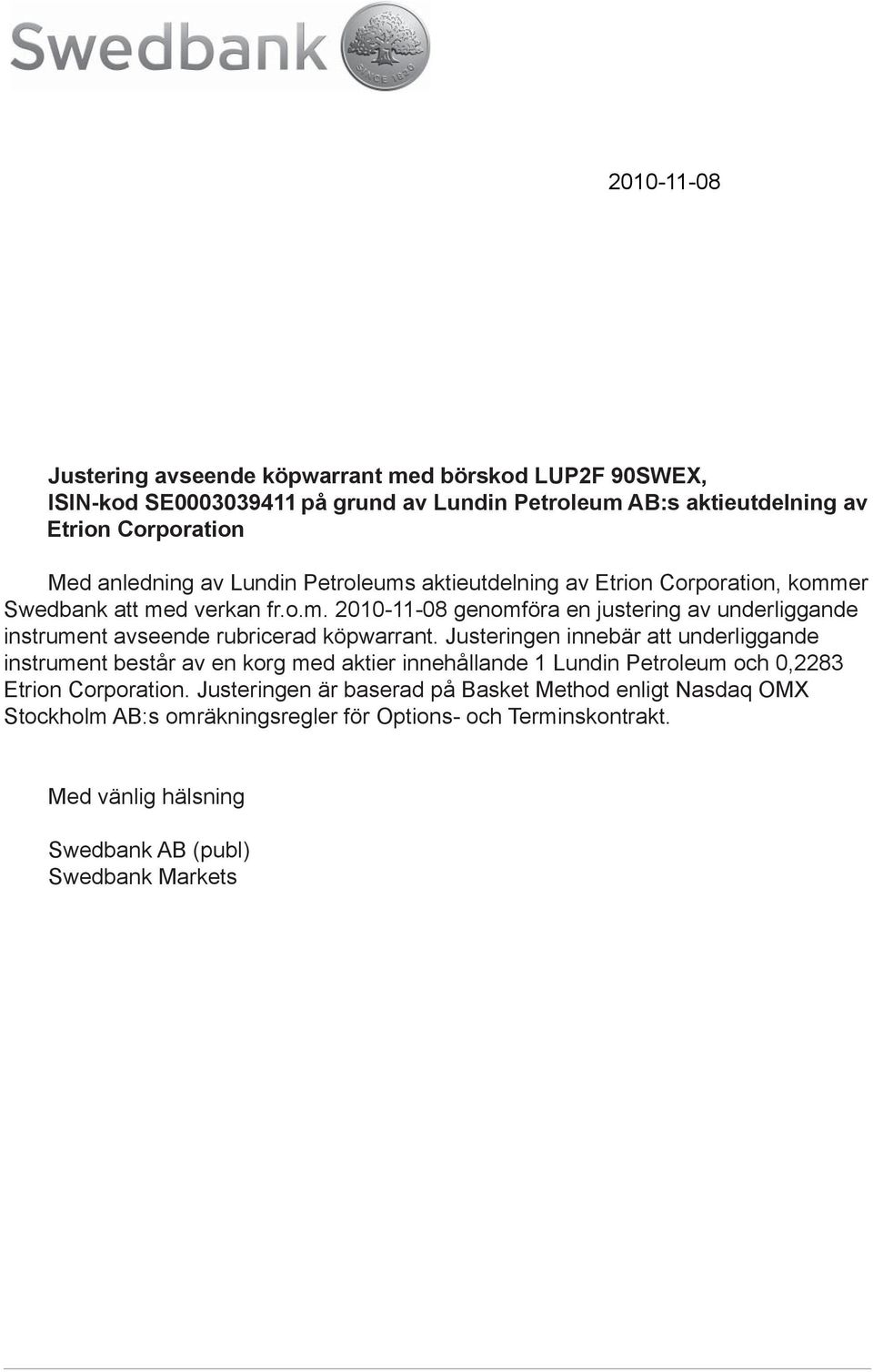 Justeringen innebär att underliggande instrument består av en korg med aktier innehållande 1 Lundin Petroleum och 0,2283 Etrion Corporation.