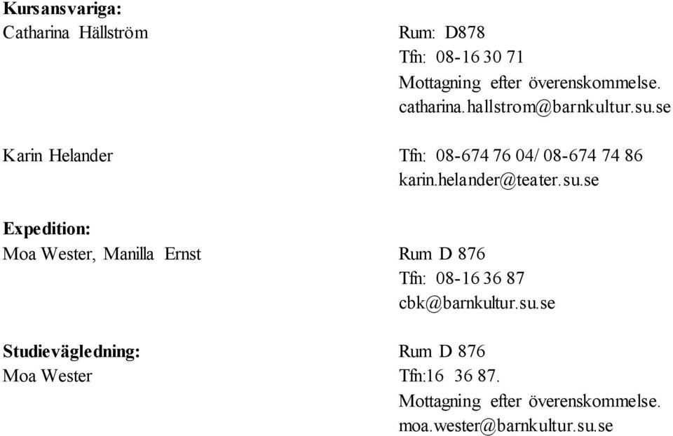 hallstrom@barnkultur.su.se Tfn: 08-674 76 04/ 08-674 74 86 karin.helander@teater.su.se Rum D 876 Tfn: 08-16 36 87 cbk@barnkultur.