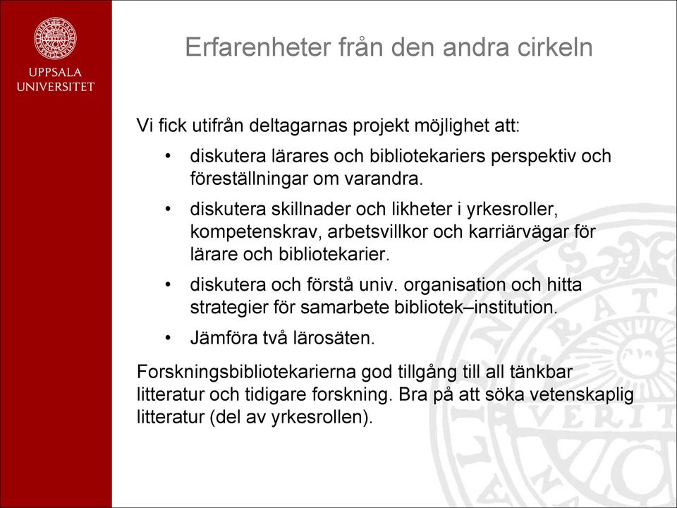 diskutera skillnader och likheter i yrkesroller, kompetenskrav, arbetsvillkor och karriärvägar för lärare och bibliotekarier.