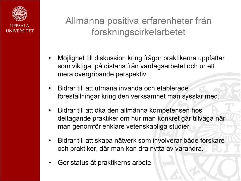 Bidrar till att utmana invanda och etablerade föreställningar kring den verksamhet man sysslar med.