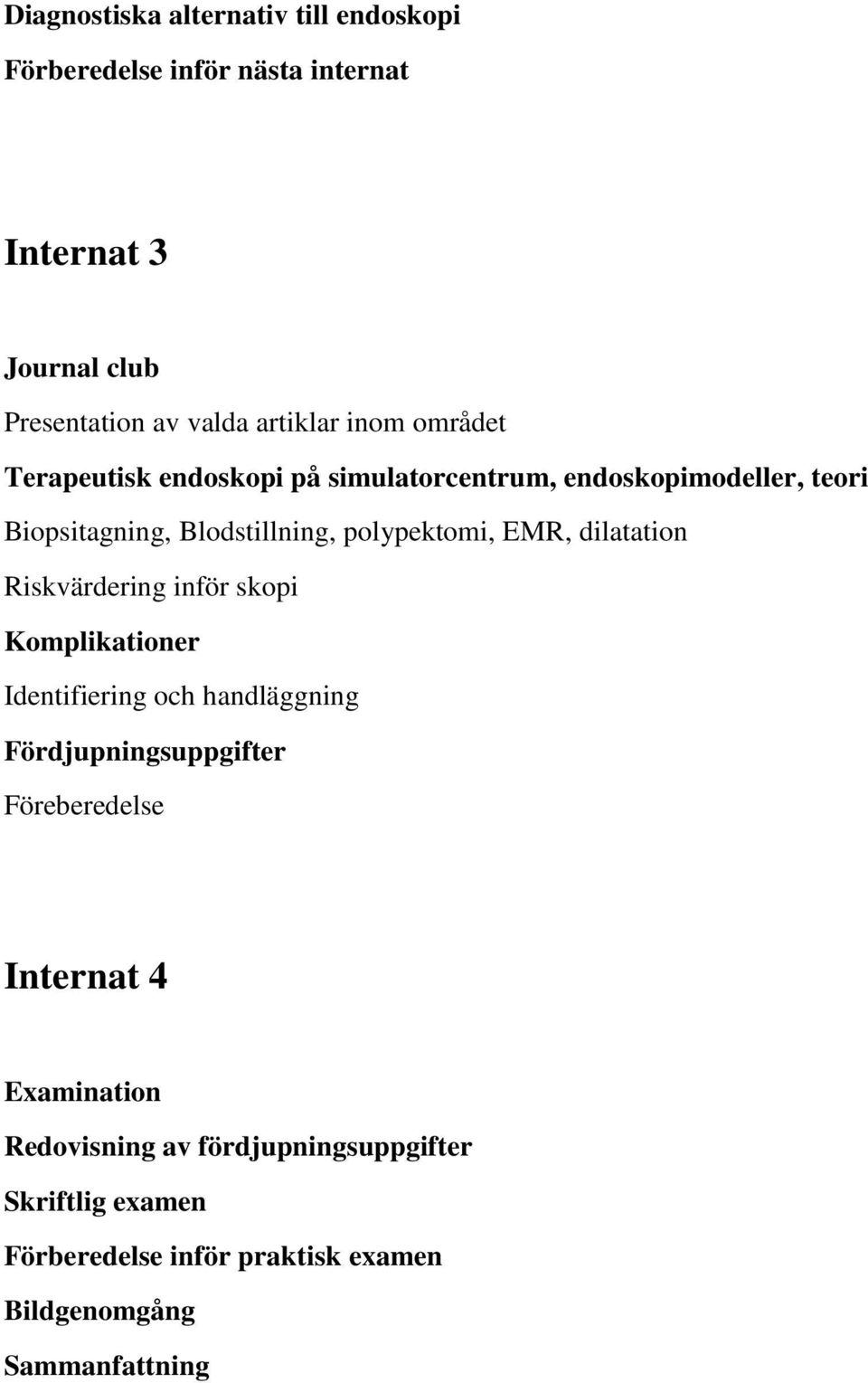 dilatation Riskvärdering inför skopi Komplikationer Identifiering och handläggning Fördjupningsuppgifter Föreberedelse Internat