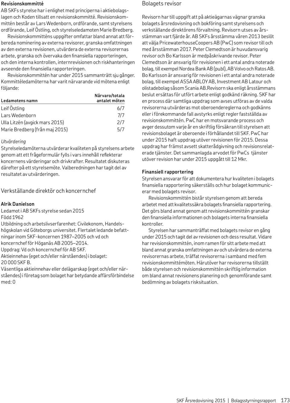 Revisionskommitténs uppgifter omfattar bland annat att förbereda nominering av externa revisorer, granska omfattningen av den externa revisionen, utvärdera de externa revisorernas arbete, granska och