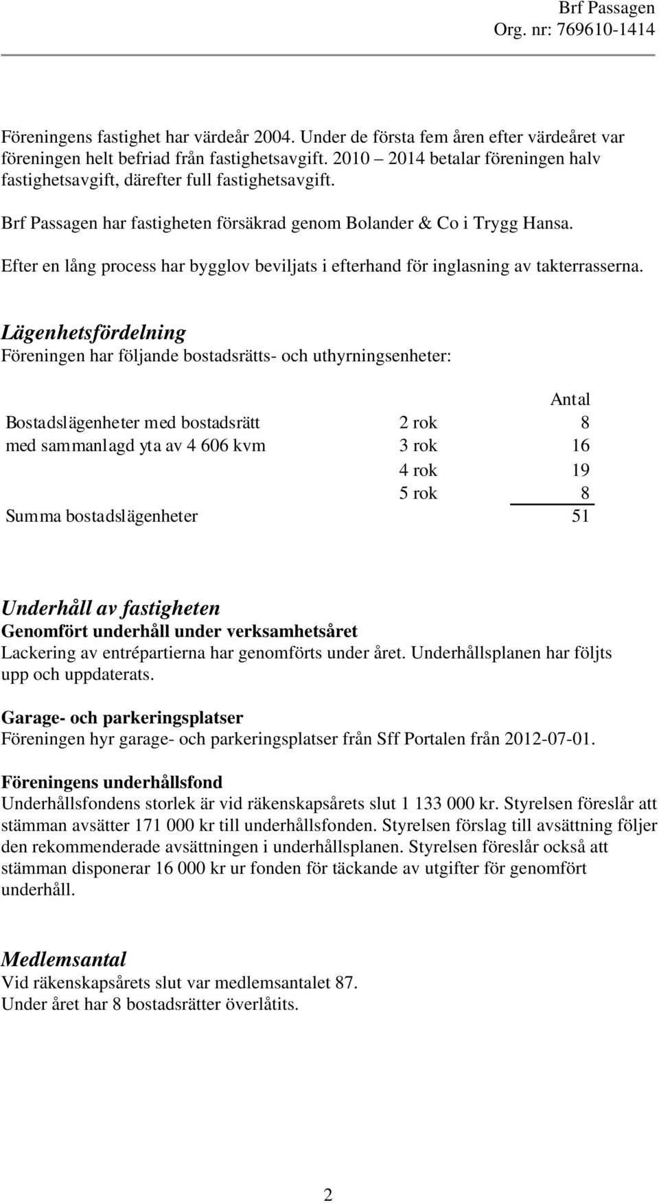 Efter en lång process har bygglov beviljats i efterhand för inglasning av takterrasserna.