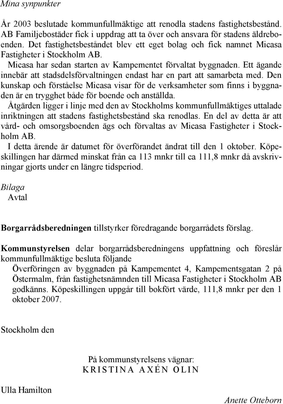 Ett ägande innebär att stadsdelsförvaltningen endast har en part att samarbeta med.